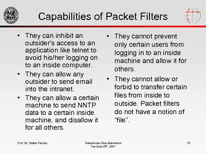Capabilities of Packet Filters • They can inhibit an outsider’s access to an application