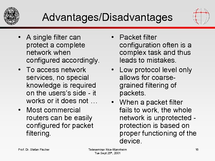 Advantages/Disadvantages • A single filter can protect a complete network when configured accordingly. •