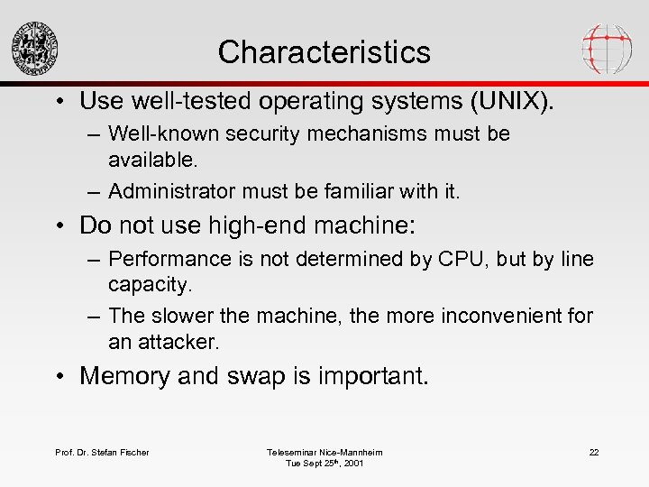 Characteristics • Use well-tested operating systems (UNIX). – Well-known security mechanisms must be available.