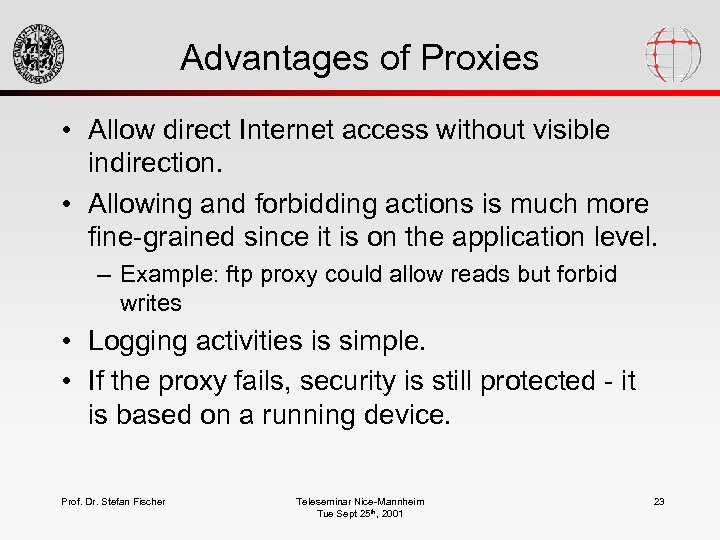 Advantages of Proxies • Allow direct Internet access without visible indirection. • Allowing and