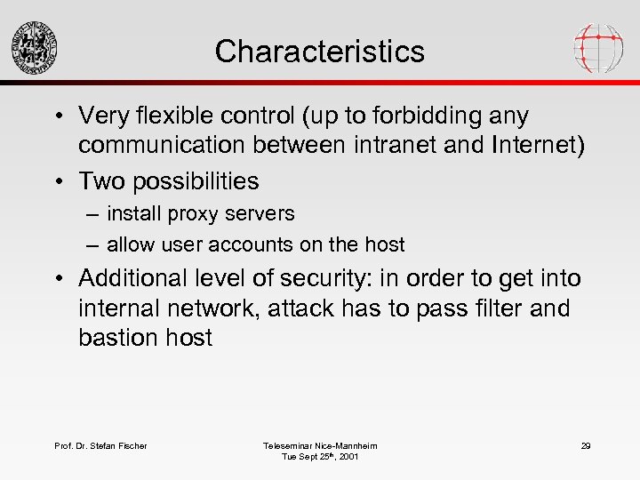Characteristics • Very flexible control (up to forbidding any communication between intranet and Internet)