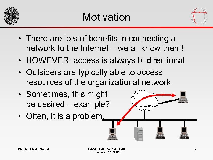 Motivation • There are lots of benefits in connecting a network to the Internet