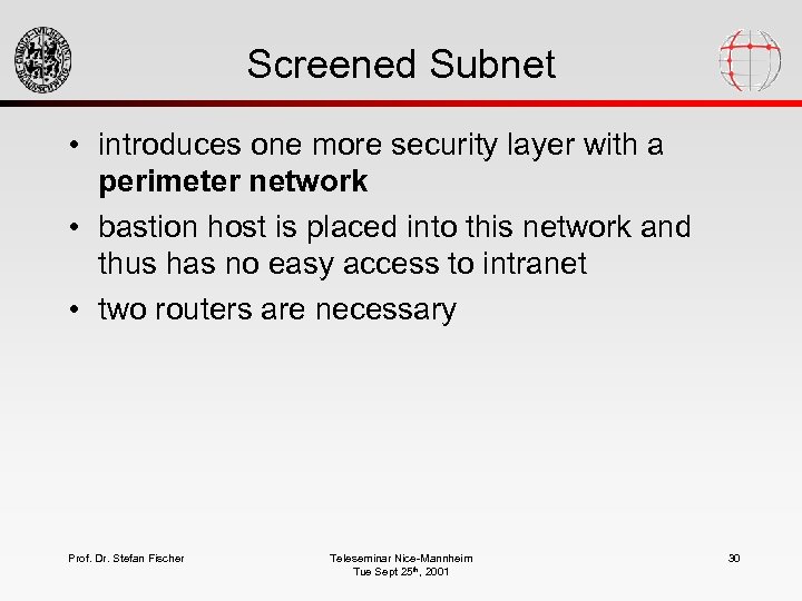 Screened Subnet • introduces one more security layer with a perimeter network • bastion