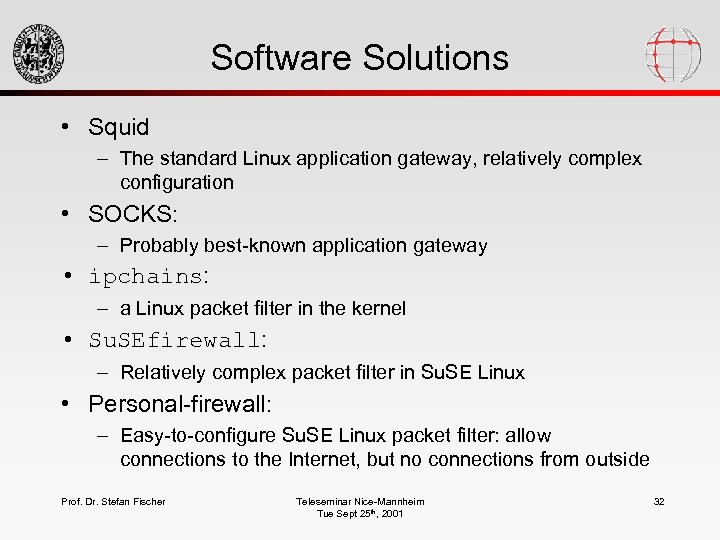 Software Solutions • Squid – The standard Linux application gateway, relatively complex configuration •