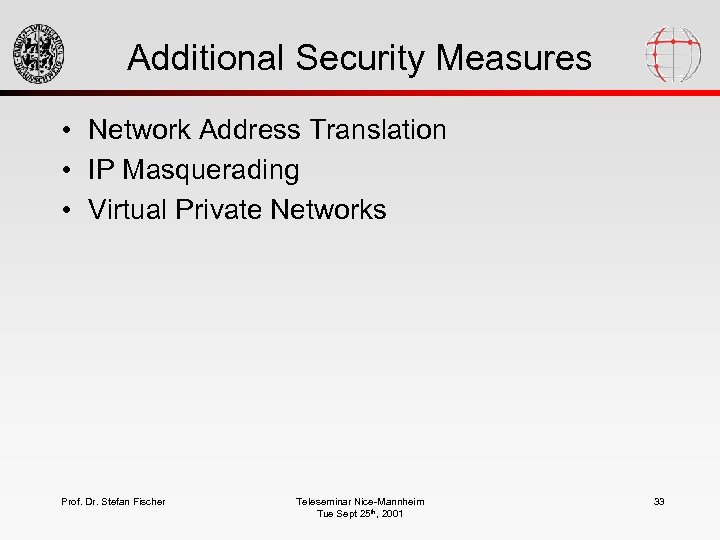 Additional Security Measures • Network Address Translation • IP Masquerading • Virtual Private Networks