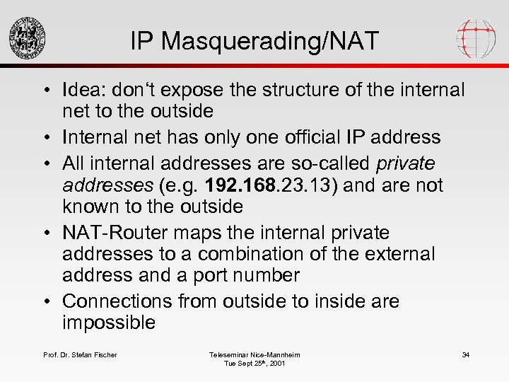 IP Masquerading/NAT • Idea: don‘t expose the structure of the internal net to the