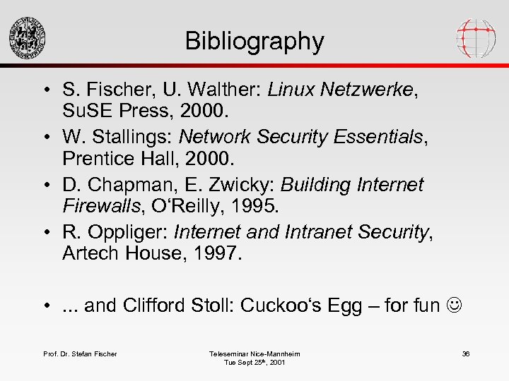 Bibliography • S. Fischer, U. Walther: Linux Netzwerke, Su. SE Press, 2000. • W.