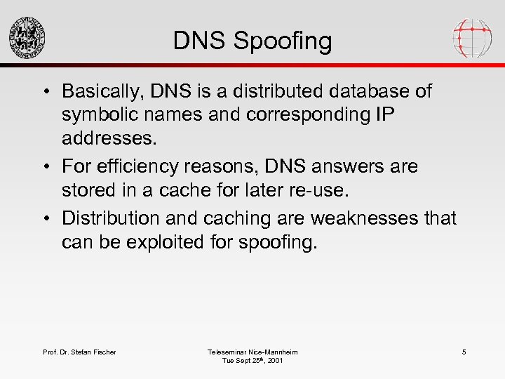 DNS Spoofing • Basically, DNS is a distributed database of symbolic names and corresponding