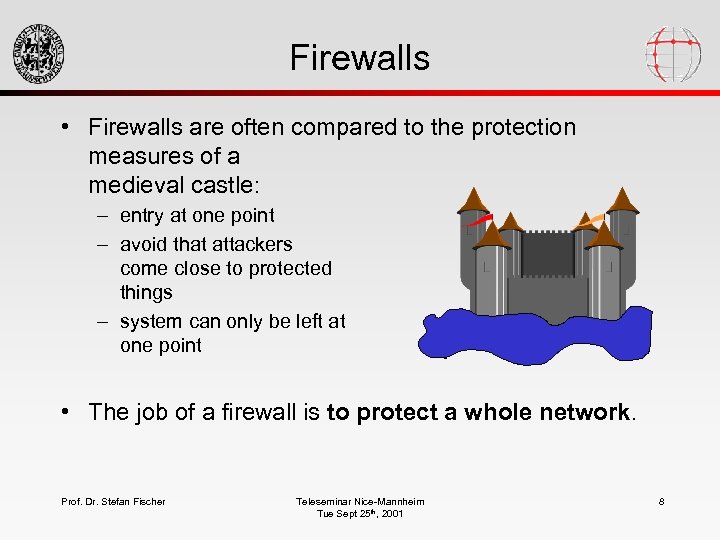 Firewalls • Firewalls are often compared to the protection measures of a medieval castle: