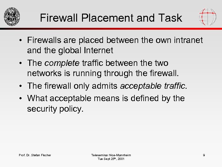 Firewall Placement and Task • Firewalls are placed between the own intranet and the