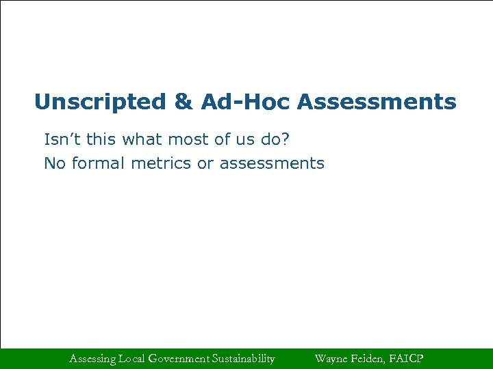 Unscripted & Ad-Hoc Assessments Isn’t this what most of us do? No formal metrics
