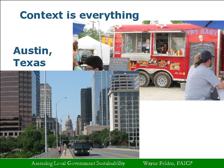 Context is everything Austin, Texas Assessing Local Government Sustainability Wayne Feiden, FAICP 