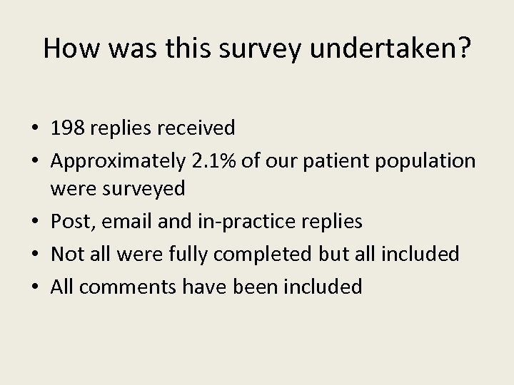 How was this survey undertaken? • 198 replies received • Approximately 2. 1% of