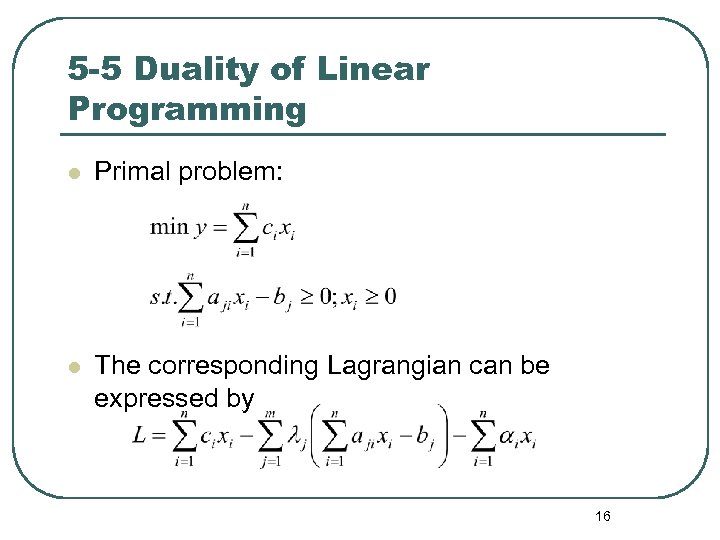 5 -5 Duality of Linear Programming l Primal problem: l The corresponding Lagrangian can