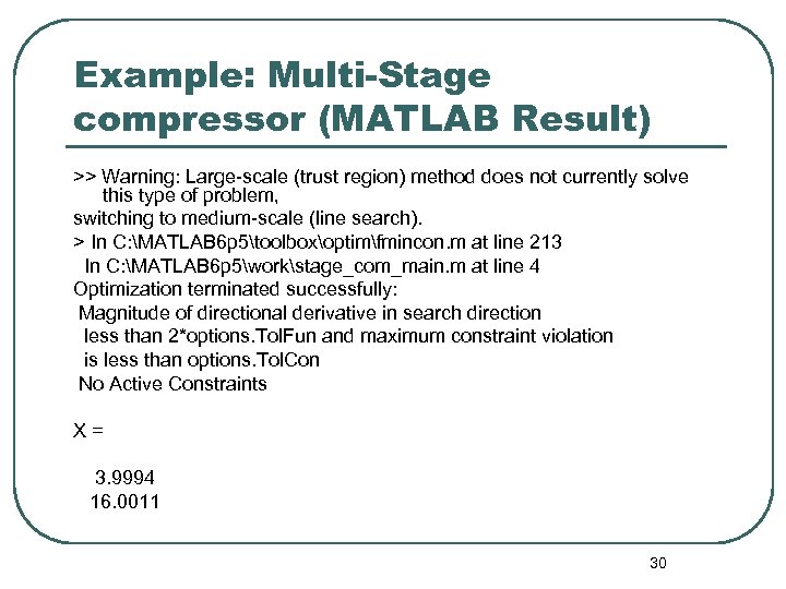 Example: Multi-Stage compressor (MATLAB Result) >> Warning: Large-scale (trust region) method does not currently