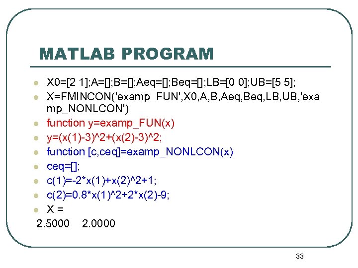 MATLAB PROGRAM X 0=[2 1]; A=[]; B=[]; Aeq=[]; Beq=[]; LB=[0 0]; UB=[5 5]; l