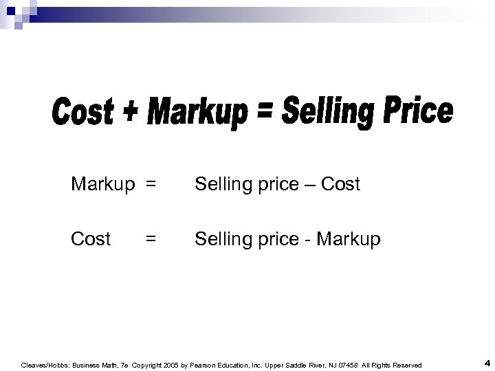 Markup = Selling price – Cost Selling price - Markup = Cleaves/Hobbs: Business Math,