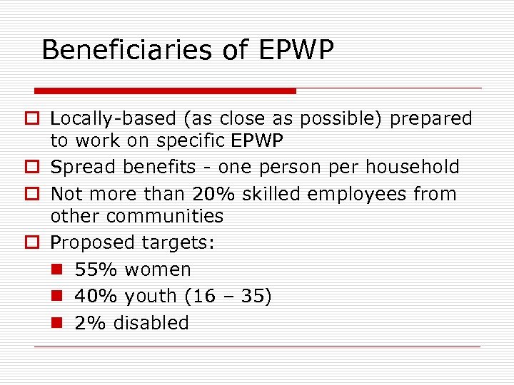 Beneficiaries of EPWP o Locally-based (as close as possible) prepared to work on specific