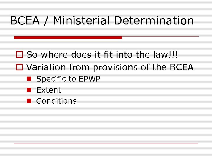 BCEA / Ministerial Determination o So where does it fit into the law!!! o