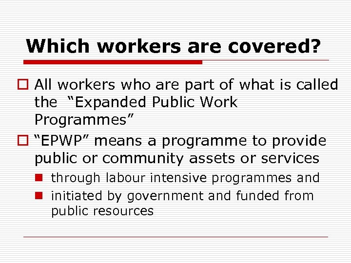 Which workers are covered? o All workers who are part of what is called