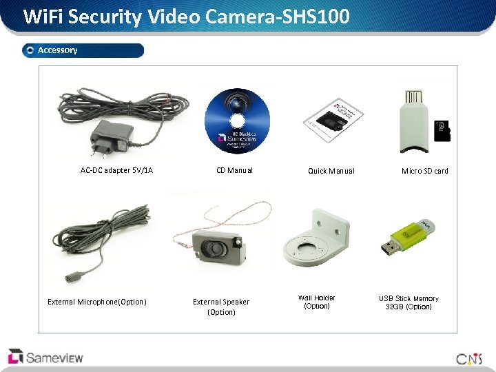 Wi. Fi Security Video Camera-SHS 100 Accessory AC-DC adapter 5 V/1 A External Microphone(Option)