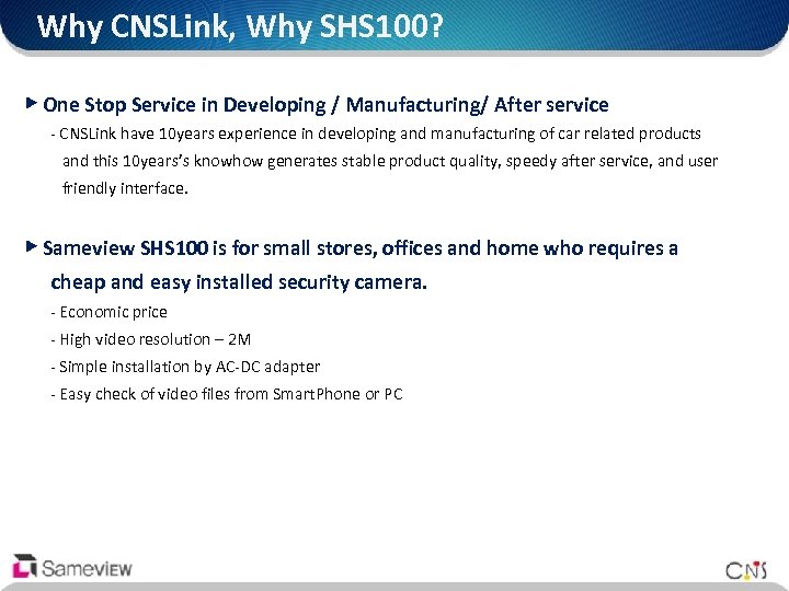 Why CNSLink, Why SHS 100? ▶ One Stop Service in Developing / Manufacturing/ After