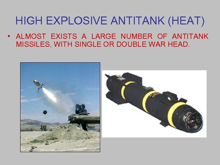 HIGH EXPLOSIVE ANTITANK (HEAT) • ALMOST EXISTS A LARGE NUMBER OF ANTITANK MISSILES, WITH