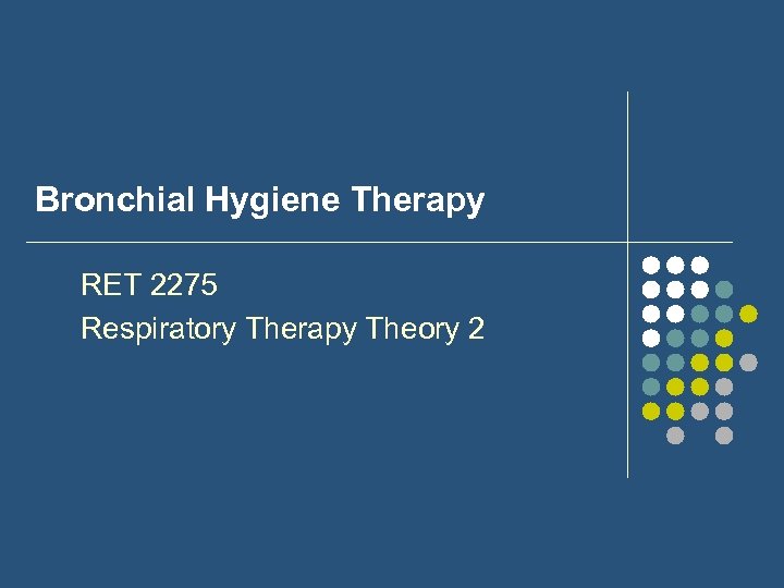 Bronchial Hygiene Therapy RET 2275 Respiratory Therapy Theory 2 