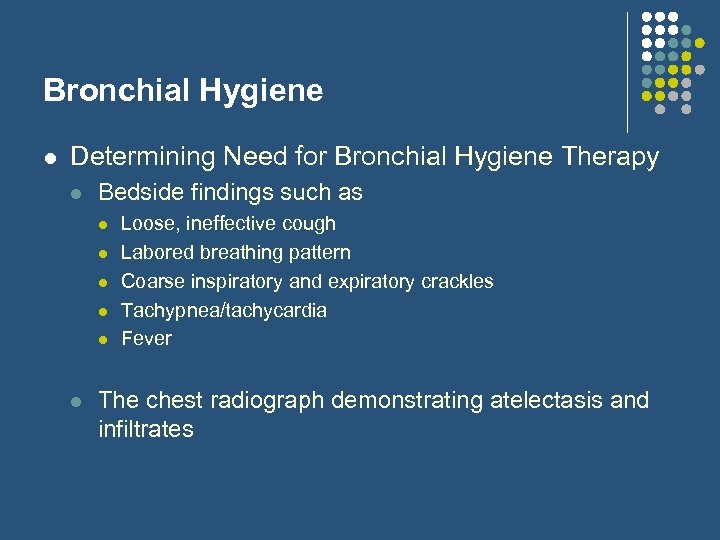 Bronchial Hygiene l Determining Need for Bronchial Hygiene Therapy l Bedside findings such as