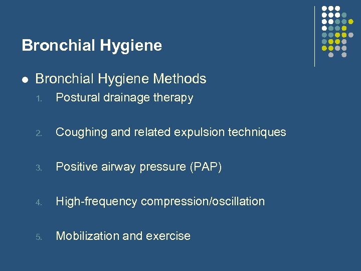 Bronchial Hygiene l Bronchial Hygiene Methods 1. Postural drainage therapy 2. Coughing and related