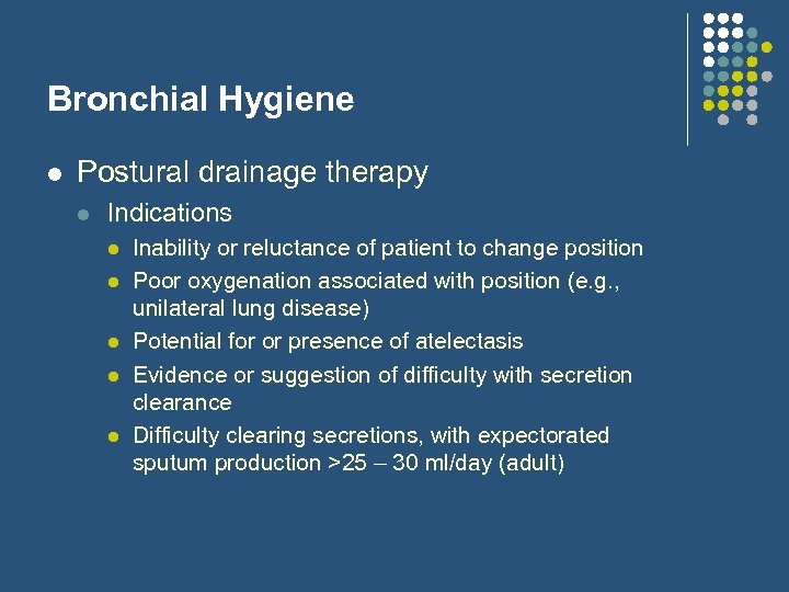 Bronchial Hygiene l Postural drainage therapy l Indications l l l Inability or reluctance