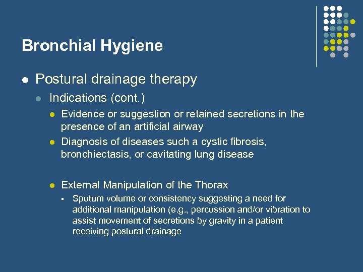 Bronchial Hygiene l Postural drainage therapy l Indications (cont. ) l l l Evidence