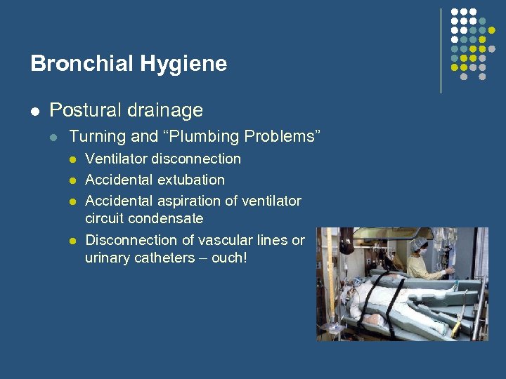 Bronchial Hygiene l Postural drainage l Turning and “Plumbing Problems” l l Ventilator disconnection