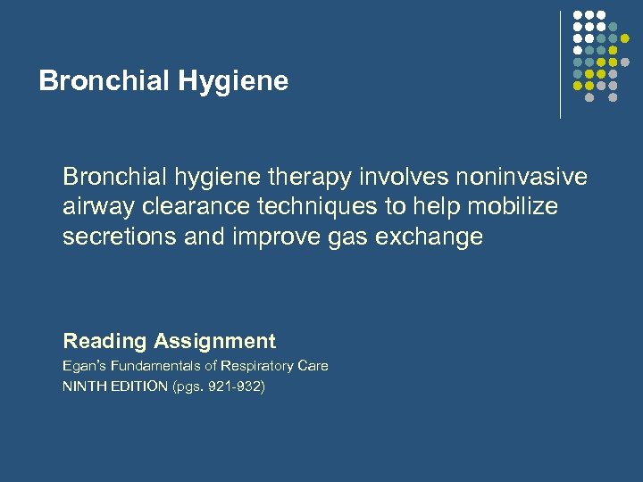 Bronchial Hygiene Bronchial hygiene therapy involves noninvasive airway clearance techniques to help mobilize secretions