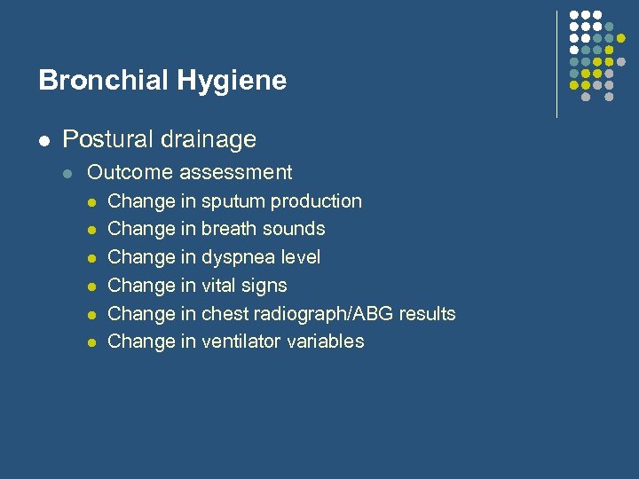 Bronchial Hygiene l Postural drainage l Outcome assessment l l l Change in sputum