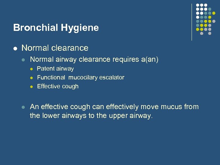 Bronchial Hygiene l Normal clearance l Normal airway clearance requires a(an) l l Patent