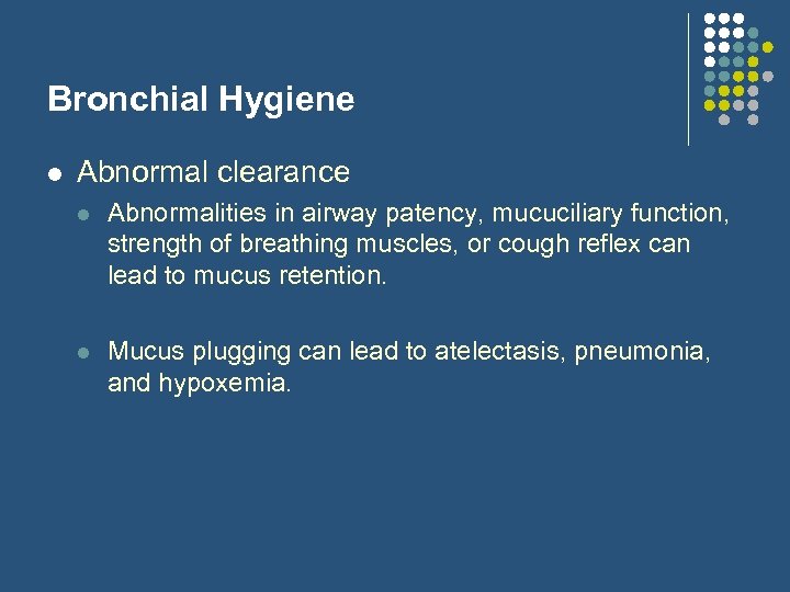 Bronchial Hygiene l Abnormal clearance l Abnormalities in airway patency, mucuciliary function, strength of