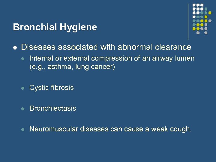 Bronchial Hygiene l Diseases associated with abnormal clearance l Internal or external compression of