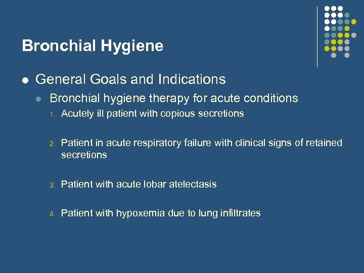 Bronchial Hygiene l General Goals and Indications l Bronchial hygiene therapy for acute conditions