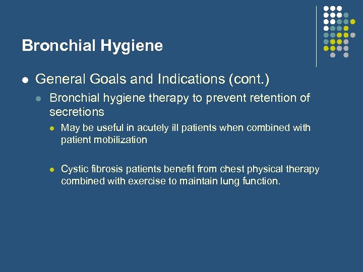 Bronchial Hygiene l General Goals and Indications (cont. ) l Bronchial hygiene therapy to