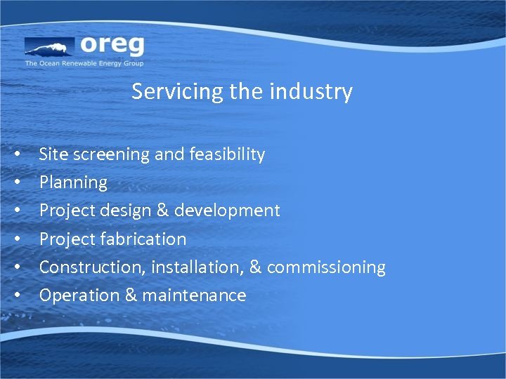 Servicing the industry • • • Site screening and feasibility Planning Project design &