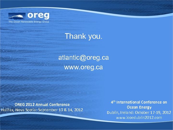 Thank you. atlantic@oreg. ca www. oreg. ca OREG 2012 Annual Conference Halifax, Nova Scotia: