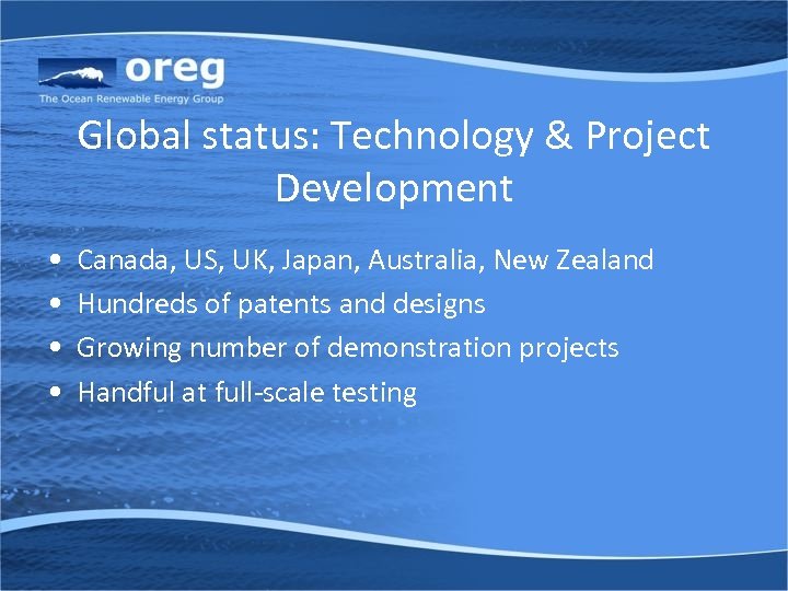 Global status: Technology & Project Development • • Canada, US, UK, Japan, Australia, New