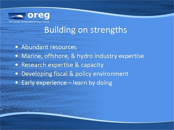 Building on strengths • • • Abundant resources Marine, offshore, & hydro industry expertise