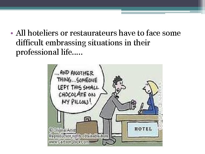  • All hoteliers or restaurateurs have to face some difficult embrassing situations in