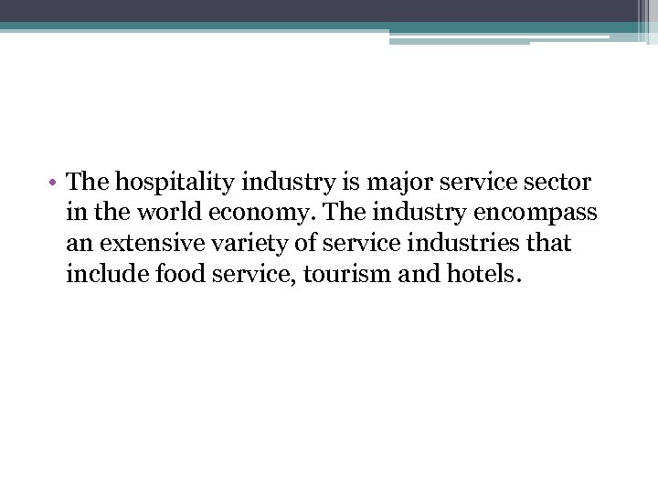  • The hospitality industry is major service sector in the world economy. The