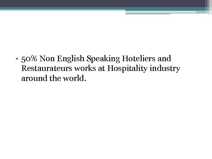  • 50% Non English Speaking Hoteliers and Restaurateurs works at Hospitality industry around