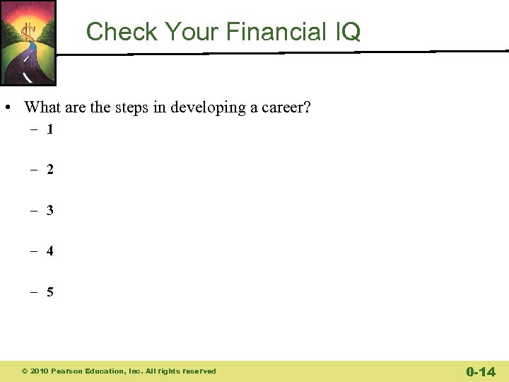 Check Your Financial IQ • What are the steps in developing a career? –