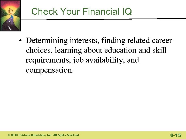 Check Your Financial IQ • Determining interests, finding related career choices, learning about education