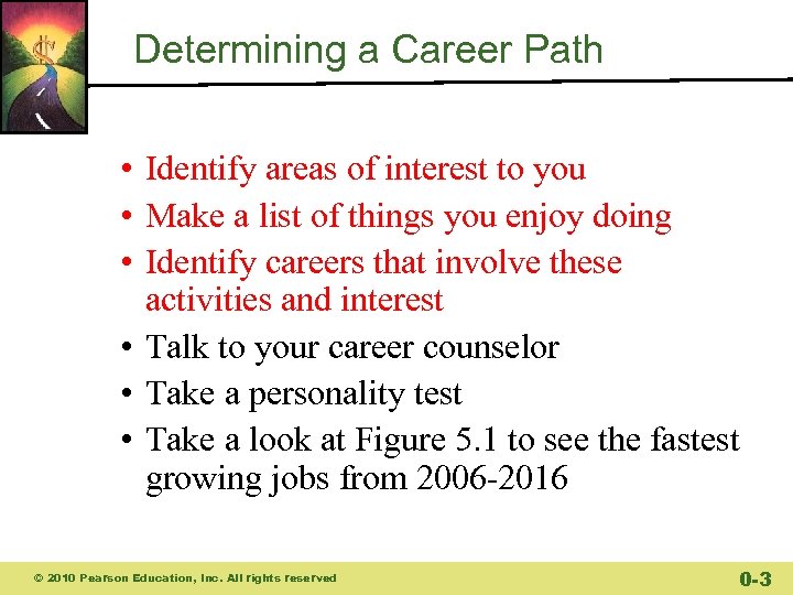 Determining a Career Path • Identify areas of interest to you • Make a